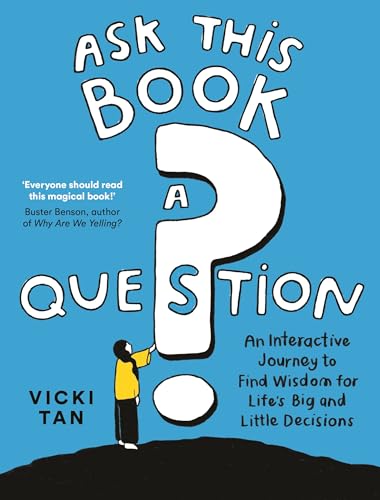Ask This Book a Question: an Interactive Journey to Find Wisdom for Lifeâ€™s Big and Little Decision by Vicki Tan