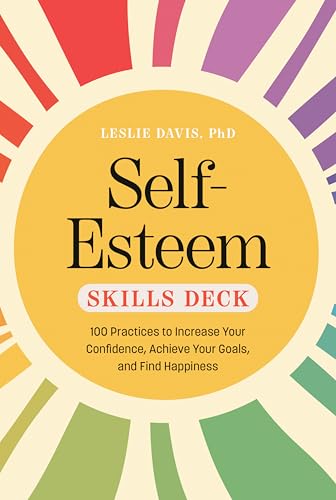 Self-Esteem Skills Deck: 100 Practices to Increase Your Confidence, Achieve Your Goals, and Find Hap by Leslie Phd Davis