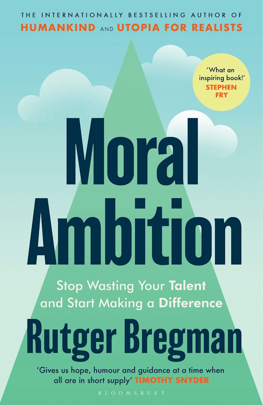 Moral Ambition: Stop Wasting Your Talent and Start Making a Difference