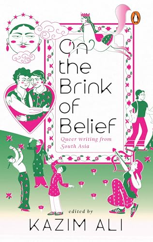 On the Brink of Belief: Queer Writing from South Asia by Kazim Ali (ed.)