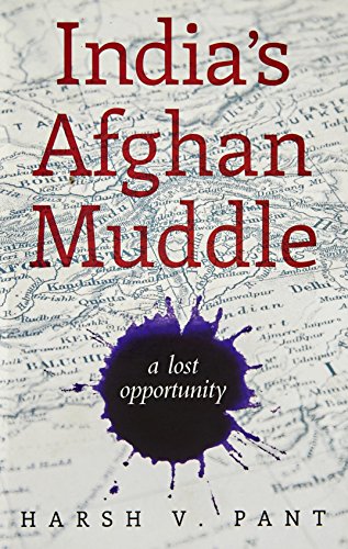 India'S Afghan Muddle by Harsh V. Pant