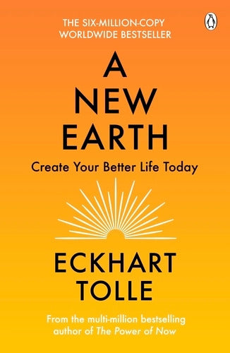 New Earth, A : Create A Better Life by Tolle Eckhart