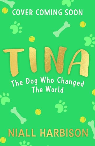 Tina: The Dog Who Changed the World (Children’s edition): The globally bestselling story of a world-changing friendship between one man and his rescue ... adapted for children! New for 2025.