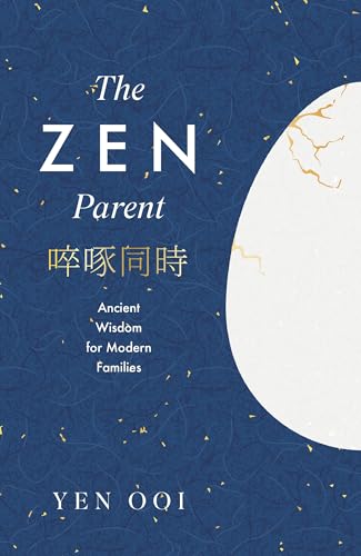 The Zen Parent: Ancient Wisdom for Modern Families by Yen Ooi