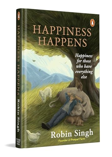 Happiness Happens: Happiness for Those Who Have Everything Else by Robin Singh