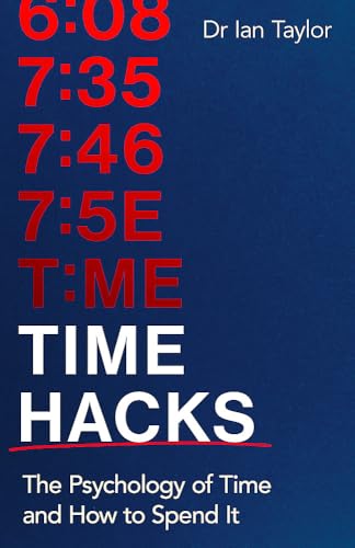 Time Hacks: the Psychology of Time and How to Spend It by Ian Taylor