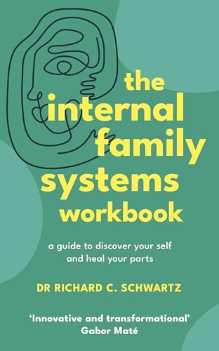The Internal Family Systems Workbook by Richard Schwartz