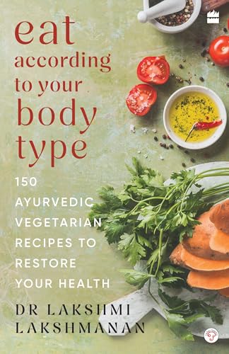 Eat According to Your Body Type by Dr Lakshmi Lakshmanan