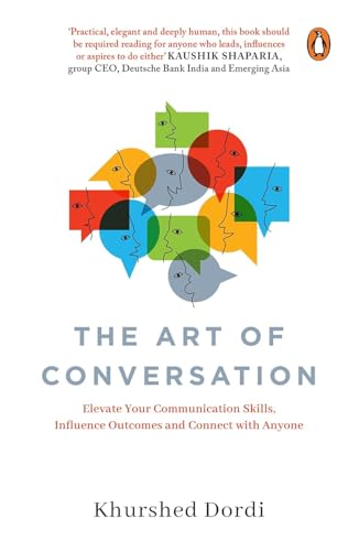 The Art Of Conversation: Elevate Your Communication Skills, Influence Outcomes, And Connect With Any by Khurshed Dordi