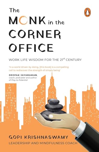 The Monk In The Corner Office: Practical Work Life Wisdom For The 21st Century by Gopi Krishnaswamy
