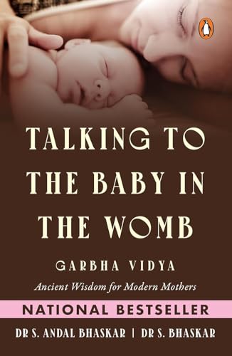 Talking To The Baby In The Womb: Garbha Vidya: Ancient Wisdom For Modern Mothers by Dr Andal Bhaskar; Dr S. Bhaskar