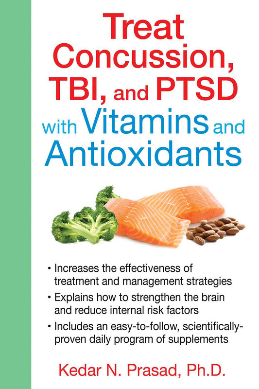 Treat Concussion, Tbi, and Ptsd with Vitamins and Antioxidants by Kedar N., Ph.D Prasad