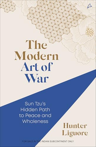 The Modern Art of War: Sun Tzu'S Hidden Path to Peace and Wholeness by Hunter Liguore