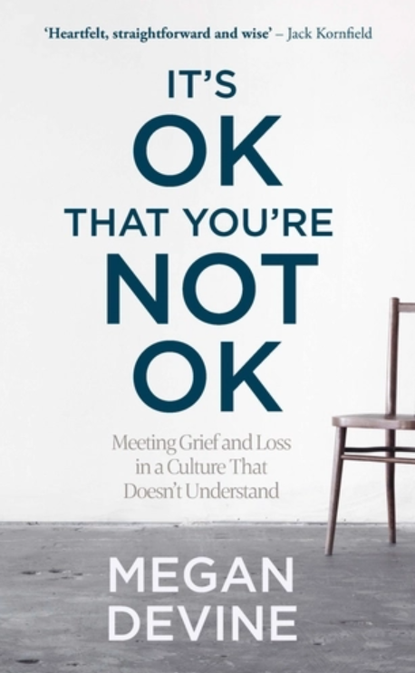 It�s Ok That You�re Not Ok by Megan Devine