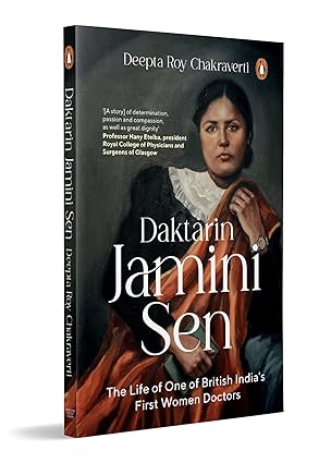 Daktarin Jamini Sen: The Life Of One Of British India's First Women Doctors by Deepta Roy Chakraverti