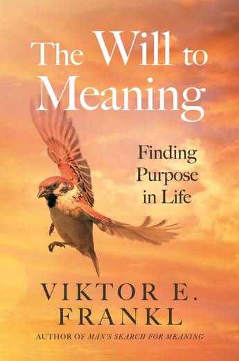 The Will to Meaning by Viktor E Frankl