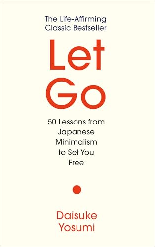Let Go: 50 Lessons from Japanese Minimalism to Set You Free by Daisuke Yosumi