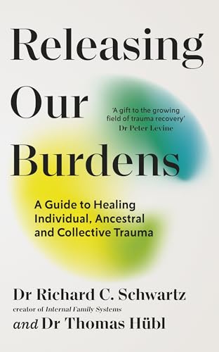 Releasing Our Burdens by Richard,hübl, Thomas Schwartz