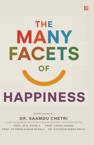 The Many Facets of Happiness: A Shoolini Anthology | Mindfulness, Wellbeing, Positive Psychology & Gross National Happiness from the Himalayan Foothills by Dr. Saamdu Chetri