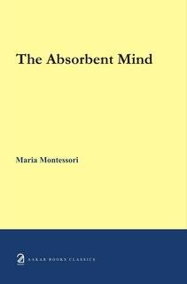 The Absorbent Mind by Maria Montessori