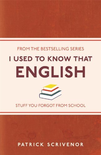 I Used to Know That: English by Patrick Scrivenor