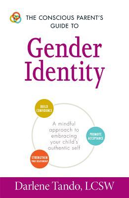 The Conscious Parent'S Guide To Gender Identity by Darlene Tando