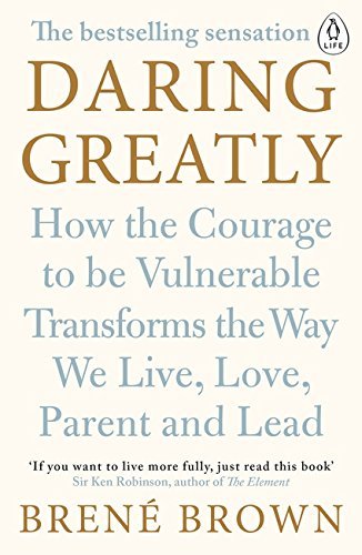 Daring Greatly : How The Courage To Be V by Brenã‰ Brown