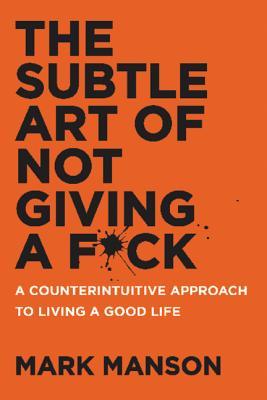 The Subtle Art of Not Giving a F*ck by Manson Mark