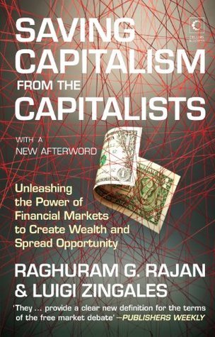 Saving Capitalism from Capitalists by Raghuram G. Rajan & Luigi Zingales