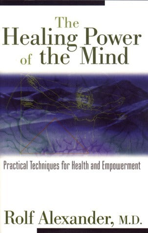 Healing Power of the Mind by Rolf Alexander