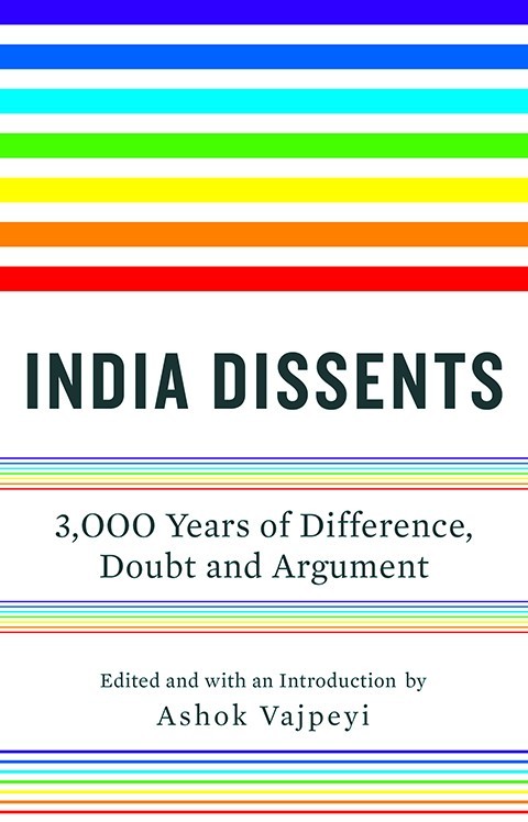 India Dissents : 3,000 Years Of Difference, Doubt And Argument In India by Ashok Vajpeyi