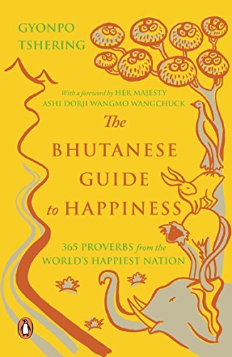 The Bhutanese Guide to Happiness: 365 Proverbs from the Worldâ€™s Happiest Nation by Gyonpo Tshering (margaret Gee Ed.)