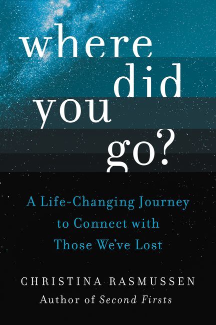 Where Did You Go?: A Life-Changing Journey to Connect with Those We’ve Lost