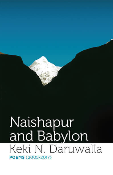 Naishapur And Babylon-Poems (2005–2017) by Keki Daruwalla