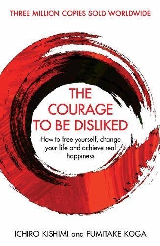 Courage To Be Disliked, The by Ichiro Kishimi