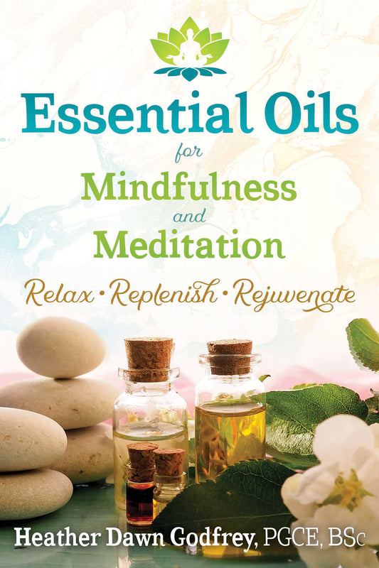Essential Oils for Mindfulness and Meditation by Heather Dawn Godfrey