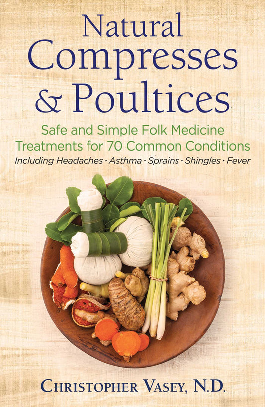 Natural Compresses and Poultices by Christopher Vasey