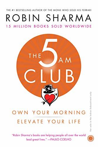 The 5 AM Club: Own Your Morning, Elevate Your Life by Robin Sharma