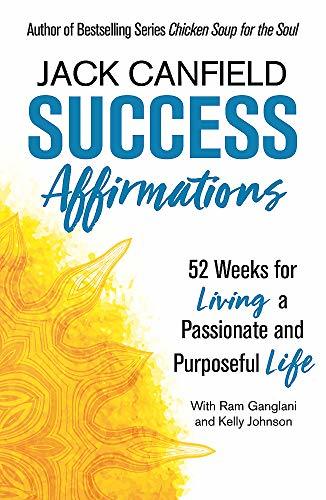 Success Affirmations: 52 Weeks for Living a Passionate and Purposeful Life by Djack Canfiel