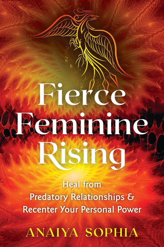 Fierce Feminine Rising by Anaiya Sophia