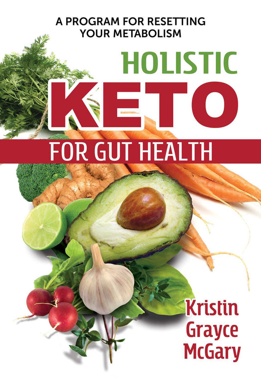 Holistic Keto for Gut Health by Kristin Grayce Mcgary