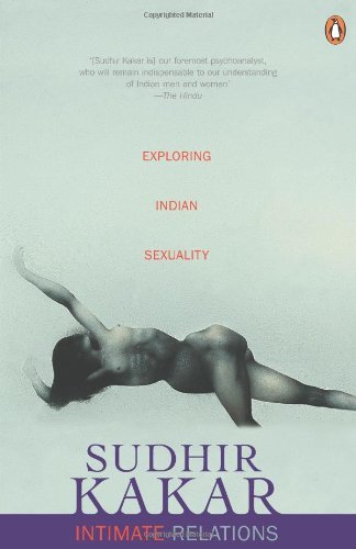 Intimate Relations: Exploring Indian Sexuality by Sudhir Kakar