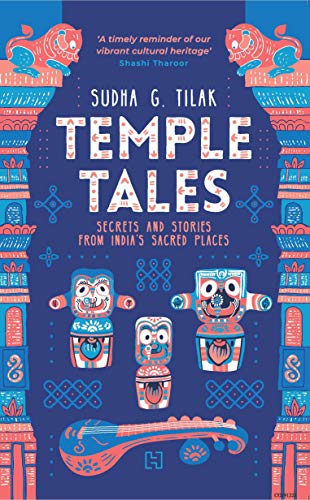 Temple Tales: Secrets And Stories From India’S Sacred Places by Sudha G. Tilak