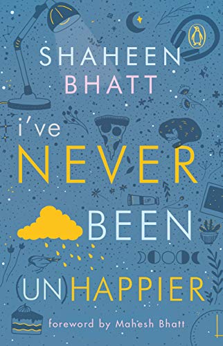 I'Ve Never Been (un) Happier by Shaheen Bhatt