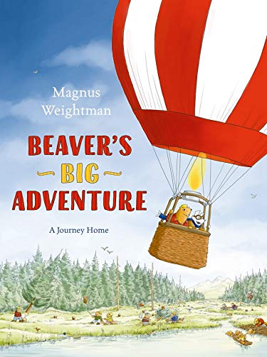 Beaver'S Big Adventure: A Journey Home by Magnus Weightman