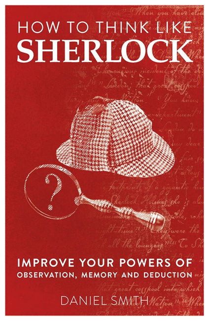 How To Think Like Sherlock by Daniel Smith
