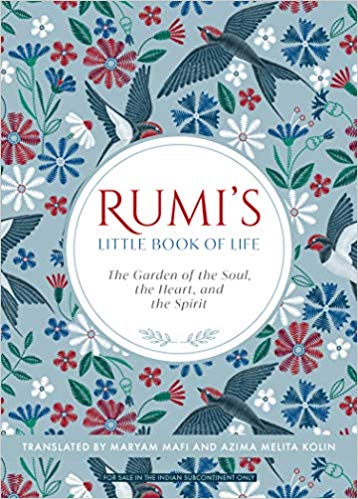 Rumi'S Little Book Of Life: The Garden Of The Soul, The Heart, And The Spirit by Rumi