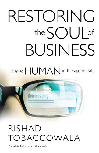 Restoring the Soul of Business : Staying Human in the Age of Data by Rishad Tobaccowala