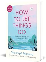 How to Let Things Go (full Colour Edition) by Shunmyo Masuno