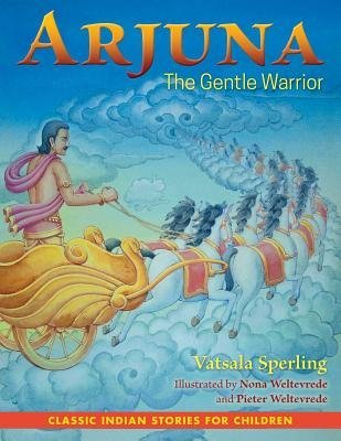 Arjuna : the Gentle Warrior by Vatsala Sperling